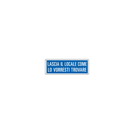 Cartello Lascia il locale come lo vorresti trovare