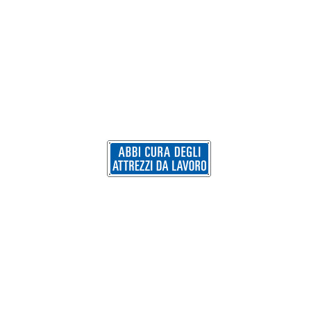 Cartello informazione Abbi cura degli attrezzi