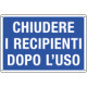 Cartello obbligo CHIUDERE I RECIPIENTI