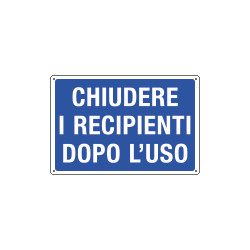 Cartello obbligo CHIUDERE I RECIPIENTI