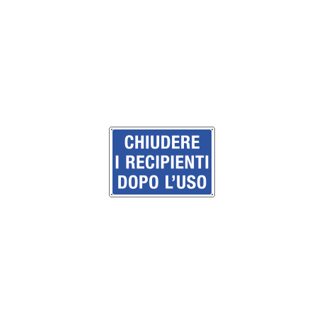 Cartello obbligo CHIUDERE I RECIPIENTI