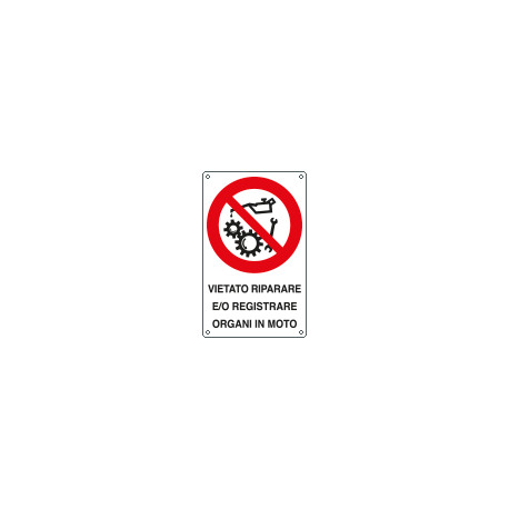Cartello divieto riparare registrare organi in moto