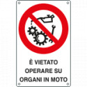 Cartello vietato operare su organi in moto