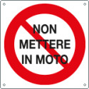 Cartello monofacciale 250 x 250 "NON METTERE IN MOTO"