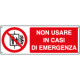 Cartello divieto non usare in caso di emergenza EN ISO 7010