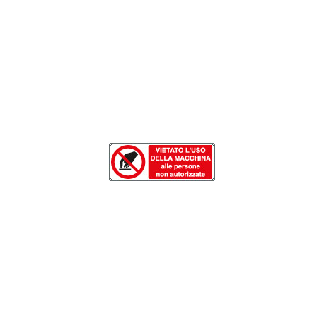 Cartello vietato l'uso macchina ai non autorizzati EN ISO 7010