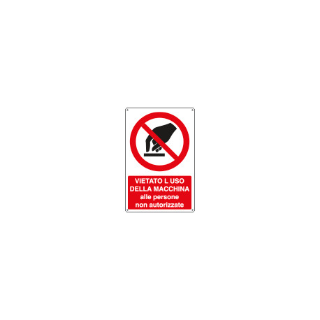 Cartello divieto uso macchina persone non autorizzate EN ISO 7010