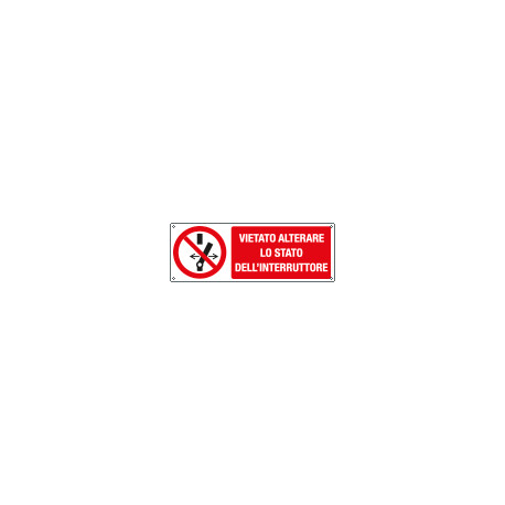 Cartello divieto vietato alterare lo stato interruttore UNI ISO 7010
