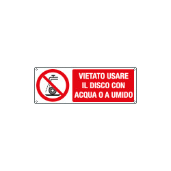 Cartello vietato usare disco c/acqua o a umido EN ISO 7010