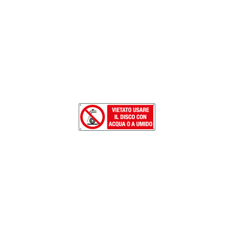Cartello vietato usare disco c/acqua o a umido EN ISO 7010