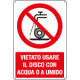 Cartello vietato usare disco c/acqua o a umido EN ISO 7010