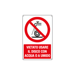 Cartello vietato usare disco c/acqua o a umido EN ISO 7010