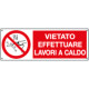 Cartello divieto "vietato effettuare lavori a caldo" EN ISO 7010