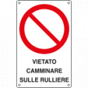 Cartello divieto vietato camminare sulle rulliere EN ISO 7010