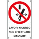 Cartello divieto manovre lavori in corso UNI ISO 7010