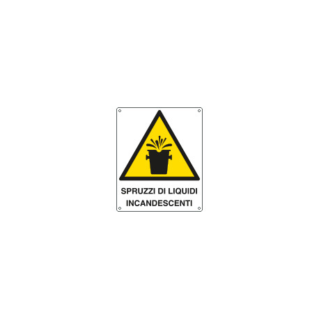 Cartello pericolo spruzzi liquidi incandescenti