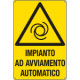 Cartello pericolo "impianto ad avviamento automatico"