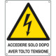 Cartello pericolo Accedere dopo aver tolto tensione EN ISO 7010
