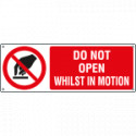 Sign prohibition DO NOT OPEN WHILIST IN MOTION EN ISO 7010