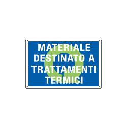 Cartello MATERIALE DESTINATO A TRATTAMENTI TERMICI