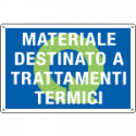 Cartello MATERIALE DESTINATO A TRATTAMENTI TERMICI