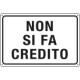 Cartello " Non si fa' credito"
